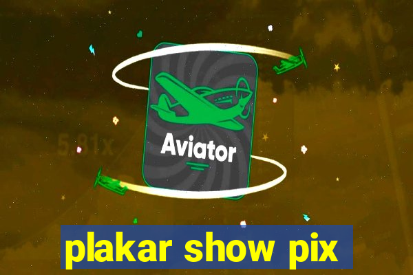 plakar show pix